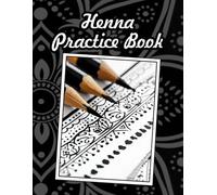 Henna Practice Book.: Henna Tattoo Tracing Book. The Perfect Practise Book for Upcoming Henna/Mendhi Artists.
