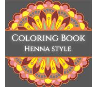 Henna Style - Adult coloring book for mind clarity: Relax and relieve the stress of everyday life