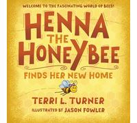 Henna the Honeybee Finds Her New Home: Discover the Fascinating World of Honeybees in the Fun Adventure for Children