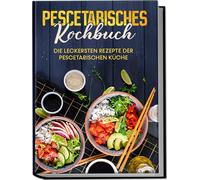 Hennes Mankow Pescetarisches Kochbuch: Die leckersten Rezepte der pe (Tascabile)