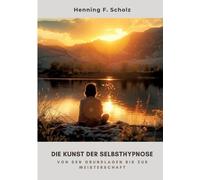 Henning F Scholz Die Kunst der Selbsthypnose (Tascabile)