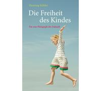Henning Köhler Die Freiheit des Kindes: Für eine Pädagogik de (Copertina rigida)