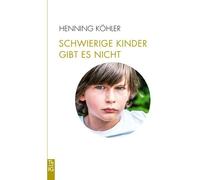 Henning Köhler Schwierige Kinder gibt es nicht: Plädoyer für eine Um (Tascabile)