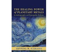 Henning M. Schr The Healing Power of Planetary Metals in Anthroposop (Tascabile)