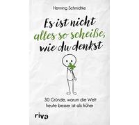 Henning Schmidt Es ist nicht alles so scheiße, wie du denkst: 30 Grü (Tascabile)