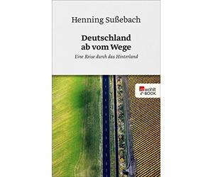 Henning Su&szlig Deutschland ab vom Wege: Eine Reise durch das Hint (Tascabile)