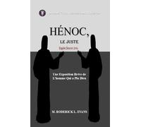 Hénoc, Le Juste: Une Exposition Brève de L'homme Qui a Plu Dieu