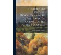 Henri Alexandre Histoire Du Tribunal Révolutionnaire De Paris (Copertina rigida)