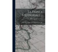 Henri Anatole Coudreau La France Équinoxiale ... (Copertina rigida)