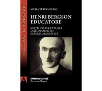 Henri Bergson educatore. Virtù intellettuali insegnamento saperi umanistici
