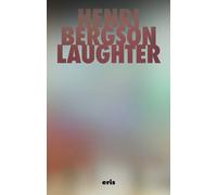 Henri Bergson Wyndham Lewis Simon Critchley Laughter: An Essay on the Meaning o
