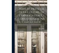 Henri Blin Manuel Pratique De La Culture, De L'exploitation Et Des U (Tascabile)