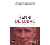 Henri de Lubac: Sa vie, son oeuvre, sa postérité