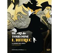Henri de Toulose-Lautrec. Il mondo del circo e di Montmartre - Abellò J. (cur.)