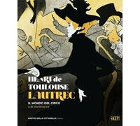 Henri de Toulose-Lautrec. Il mondo del circo e di Montmartre - [SAGEP]