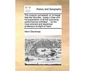 Henri Decremps The Conjurer Unmasked; Or, La Magie Blanche Devoilee (Tascabile)