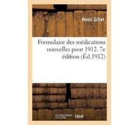 Henri Gillet Formulaire Des Médications Nouvelles Pour 1912. 7e Édit (Tascabile)