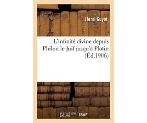 Henri Guyot L'Infinité Divine Depuis Philon Le Juif Jusqu'à Plotin (Tascabile)