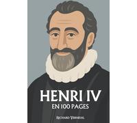 Henri IV : ses plus grands exploits en 100 pages: Le roi de l’équilibre, qui fit de la paix un courage et du bon sens une grandeur politique.