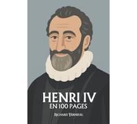 Henri IV : ses plus grands exploits en 100 pages: Le roi de l’équilibre, qui fit de la paix un courage et du bon sens une grandeur politique.
