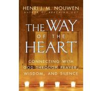The Way of the Heart: Connecting with God Through Prayer, Wisdom, and Silence