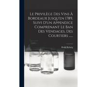 Henri Kehrig Le Privilège Des Vins À Bordeaux Jusqu'en 1789, Suivi D (Tascabile)