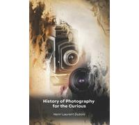 Henri Laurent DuBois History of Photography for the Curious (Tascabile)