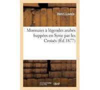 Henri Lavoix Monnaies À Légendes Arabes Frappées En Syrie Par Les Cr (Tascabile)