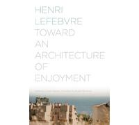 Henri Lefebvre Toward an Architecture of Enjoyment (Tascabile)