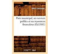 Henri Leneveux Paris Municipal, Ses Services Publics Et Ses Ressourc (Tascabile)