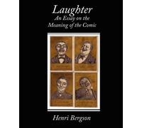 Henri Louis Bergson Laughter an Essay on the Meaning of the Comic (Tascabile)