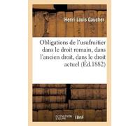 Henri-Louis Gau Des Obligations de l'usufruitier dans le droit romai (Tascabile)
