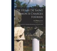 Henri Louvancou De Henri de Saint Simon à Charles Fourier; Etude sur (Tascabile)