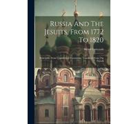 Henri Lutteroth Russia And The Jesuits, From 1772 To 1820 (Tascabile)