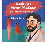 Henri Matisse. Einfachheit als Magie: Interaktives Kinderbuch Über Künstler, Ein Großartiges Bilderbuch Mit Berühmten Gemälden Und Kreativen Aktivitäten Für Kinder