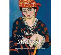Henri Matisse: Une quête de lumière, de couleur et de liberté