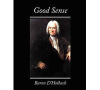 Henri Paul Henri Thiry Baron D'Holbach Paul Henri Thiry Good Sense (Tascabile)