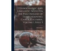 Henri Pittier Ethnographic And Linguistic Notes On The Paez Indians (Tascabile)