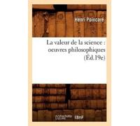Henri Poincaré La Valeur de la Science: Oeuvres Philosophiques (Éd.1 (Tascabile)
