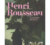 Catalogo delle Mostra: - Henri Rousseau. Il candore arcaico.