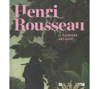 Catalogo delle Mostra: - Henri Rousseau. Il candore arcaico.