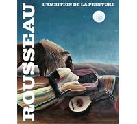 Henri Rousseau: L'ambition de la peinture