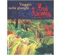 Henri Rousseau. Viaggio nella giungla