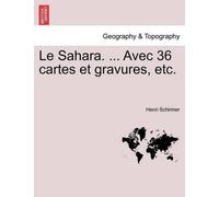 Henri Schirmer Le Sahara. ... Avec 36 Cartes Et Gravures, Etc. (Tascabile)