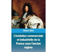 Henri Sée L'évolution commerciale et industrielle de la France sous (Tascabile)