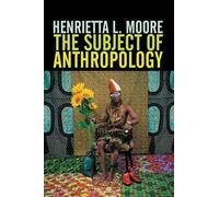 Henrietta L. Moore The Subject of Anthropology (Tascabile)