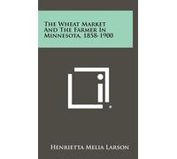 Henrietta Melia The Wheat Market and the Farmer in Minnesota, (Copertina rigida)