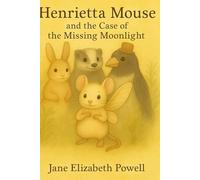 Henrietta Mouse and the Case of the Missing Moonlight: Delightful Chapter Book for Children ages 6 - 9