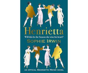 Henrietta: The official Georgette Heyer regency romance from the Sunday Times bestselling author - ‘Utterly joyful’ Santa Montefiore: The exciting new ... author - ‘Utterly joyful’ Santa Montefiore