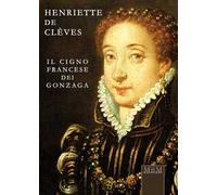 Henriette de Clèves. Il cigno francese dei Gonzaga